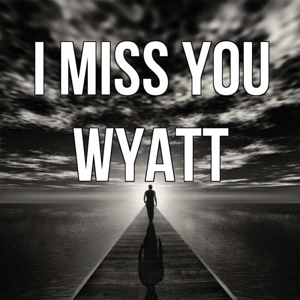 Greetings card с именем, Wyatt I miss you к тебе Greetings with text for free download 