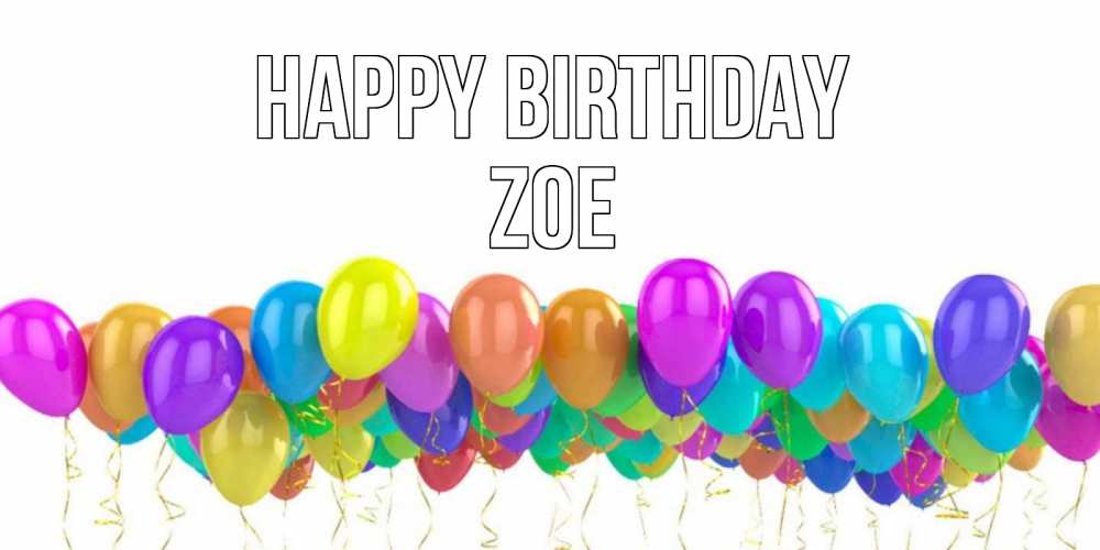 Greetings card с именем, Zoe Happy Birthday шары на день рождения всех цветов радуги Greetings with text for free download 