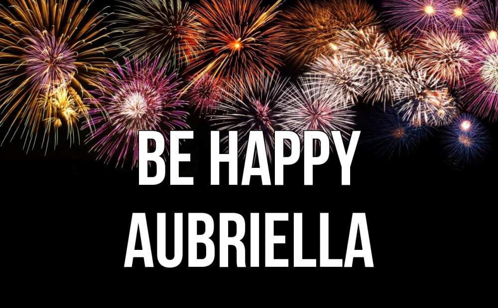 Greetings card с именем, Aubriella Be happy Фейрверг 1 Greetings with text for free download 