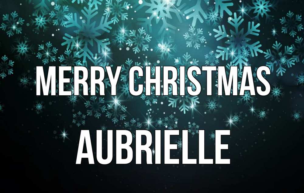 Greetings card с именем, Aubrielle Merry Christmas Снежинки Greetings with text for free download 