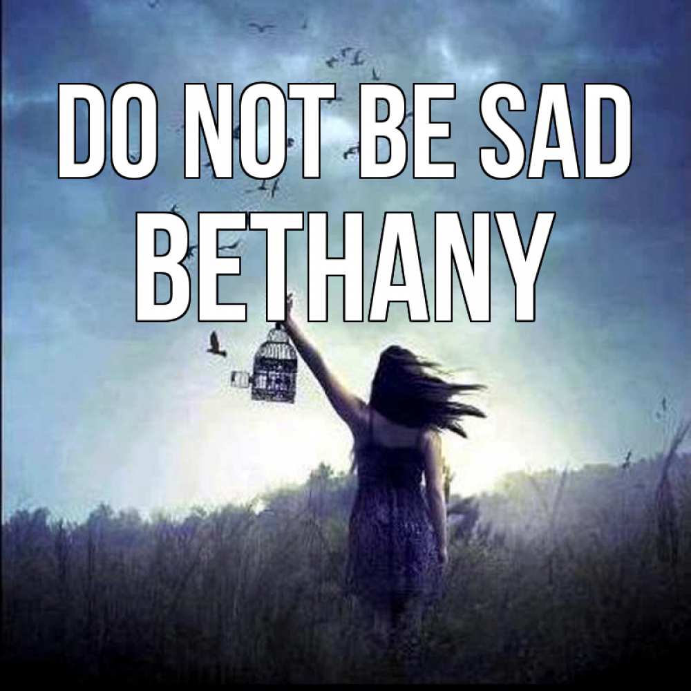 Greetings card с именем, Bethany Do not be sad на волю Greetings with text for free download 