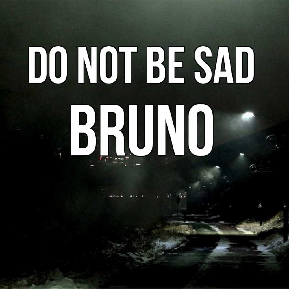 Greetings card с именем, Bruno Do not be sad фонари Greetings with text for free download 