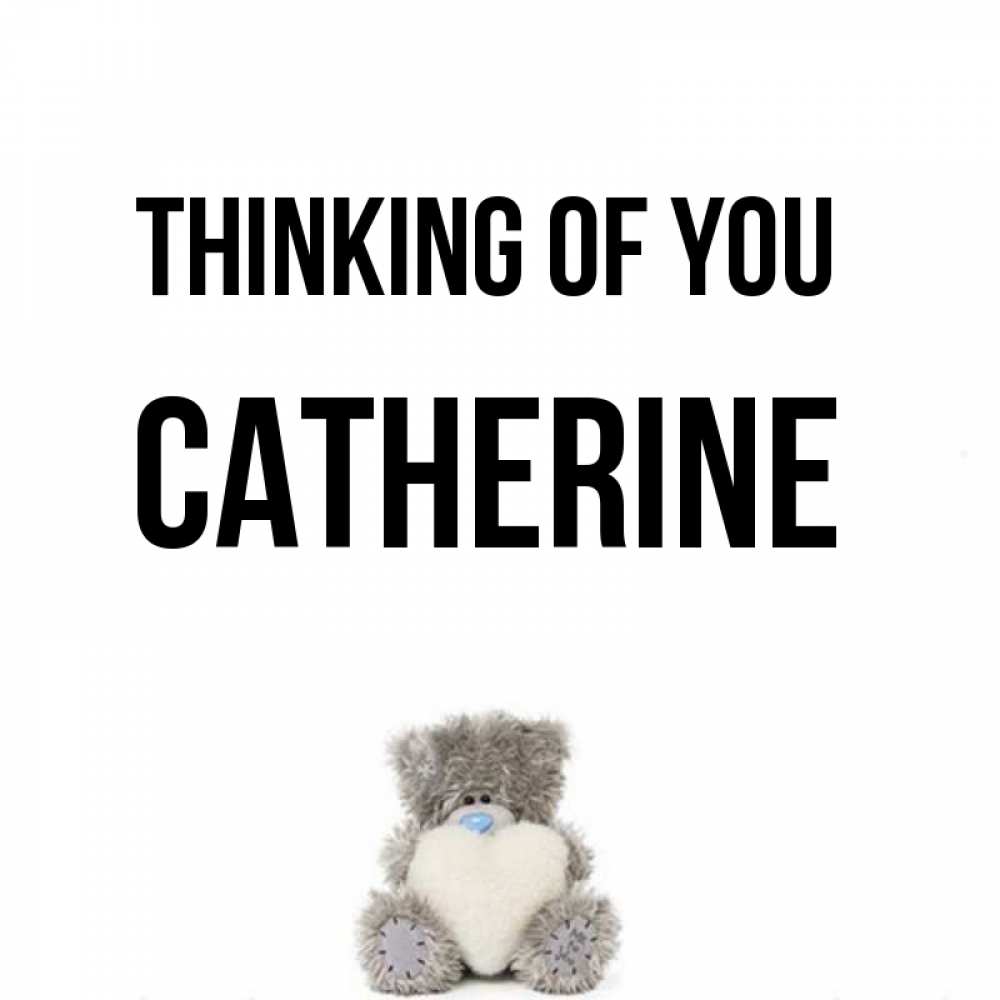 Greetings card с именем, Catherine Thinking of you тедди с сердечком для любимой Greetings with text for free download 