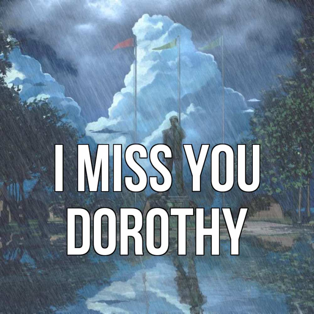 Greetings card с именем, Dorothy I miss you печалька Greetings with text for free download 