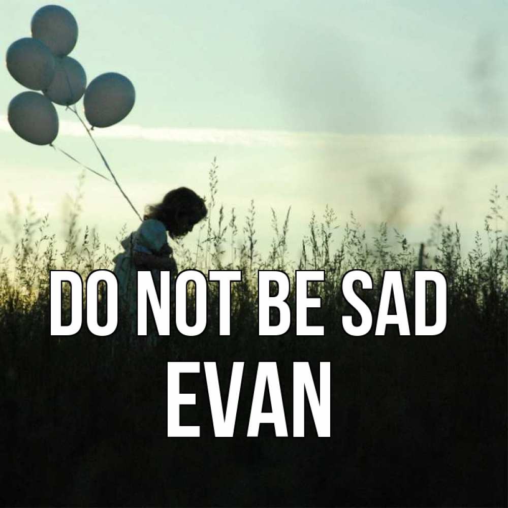 Greetings card с именем, Evan Do not be sad ребенок Greetings with text for free download 