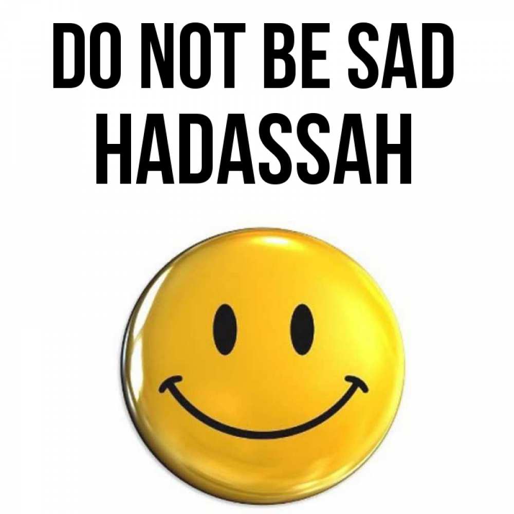 Greetings card с именем, Hadassah Do not be sad триде смайл Greetings with text for free download 