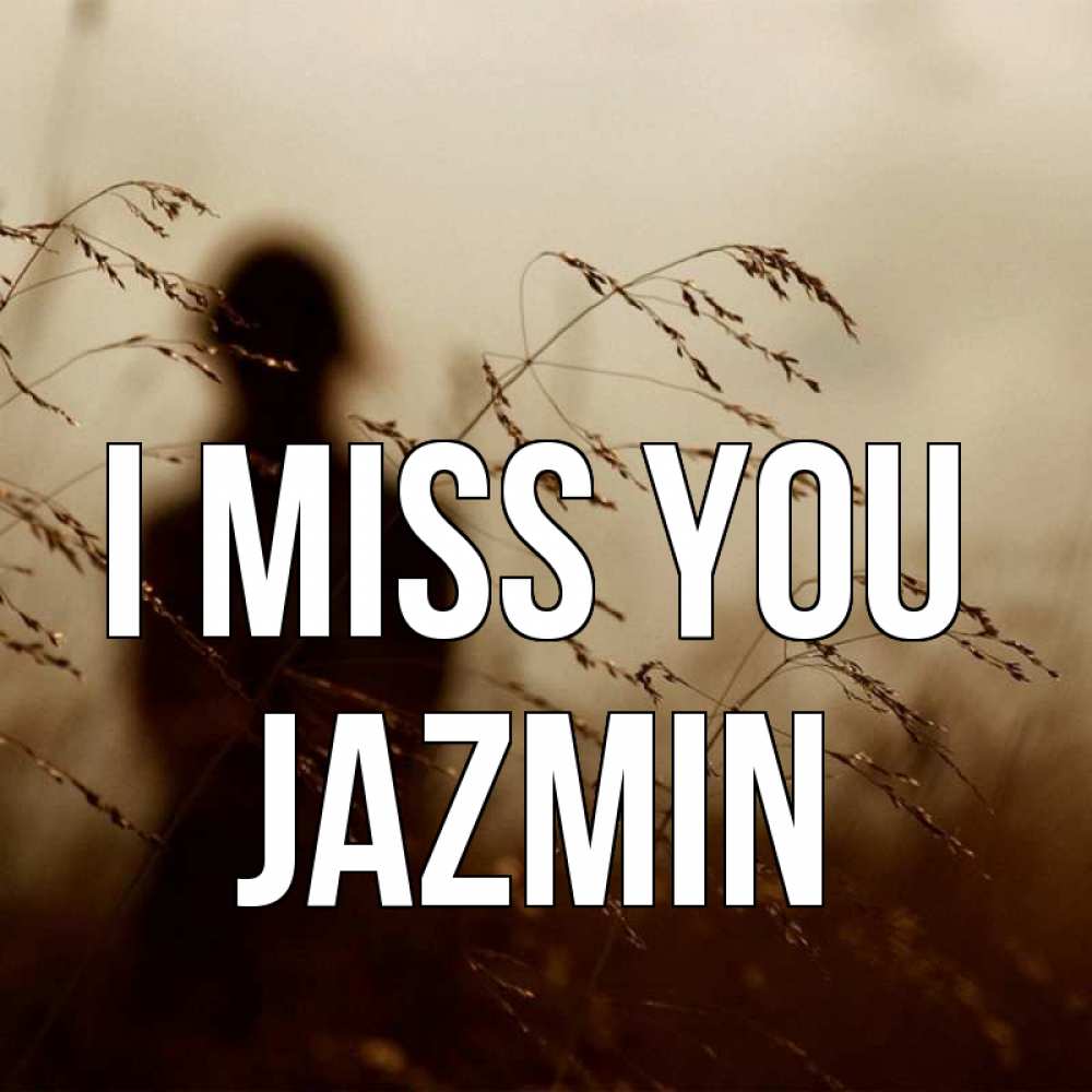 Greetings card с именем, Jazmin I miss you силуэт девушки Greetings with text for free download 