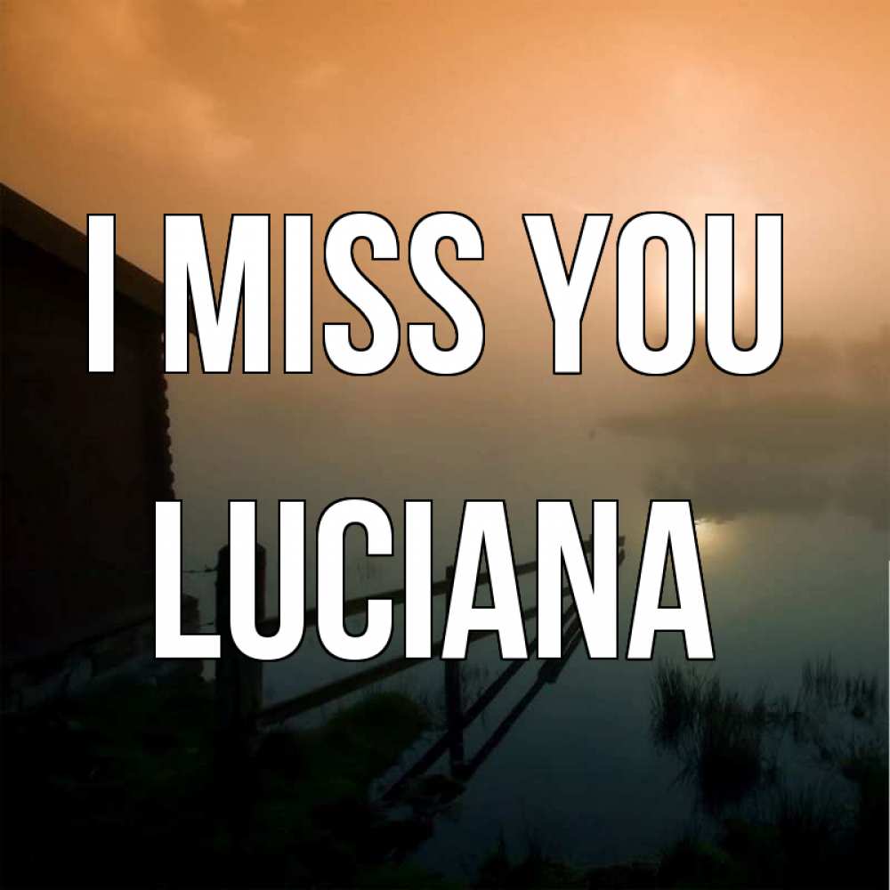 Greetings card с именем, Luciana I miss you приходи ко мне на чай Greetings with text for free download 