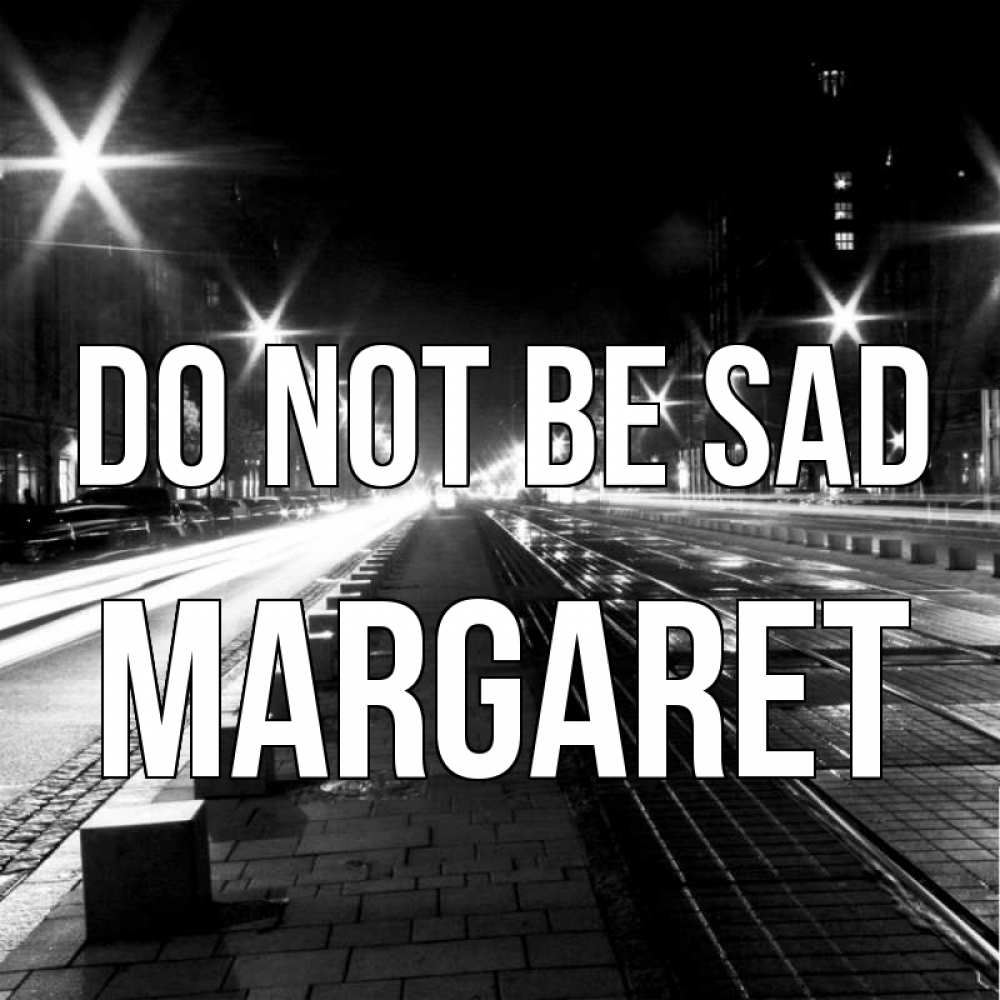 Greetings card с именем, Margaret Do not be sad ночной проспект Greetings with text for free download 