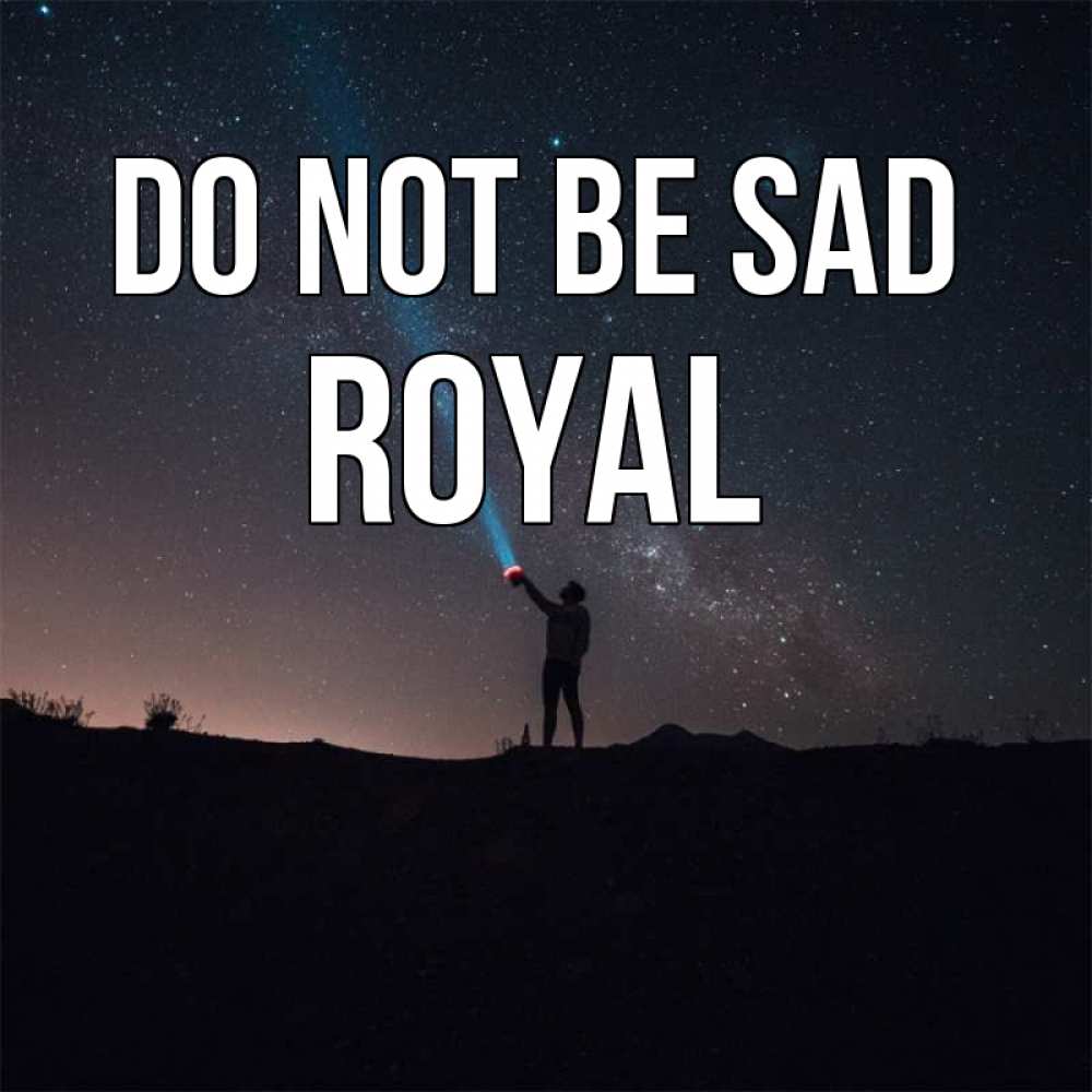 Greetings card с именем, Royal Do not be sad луч света и млечный путь Greetings with text for free download 