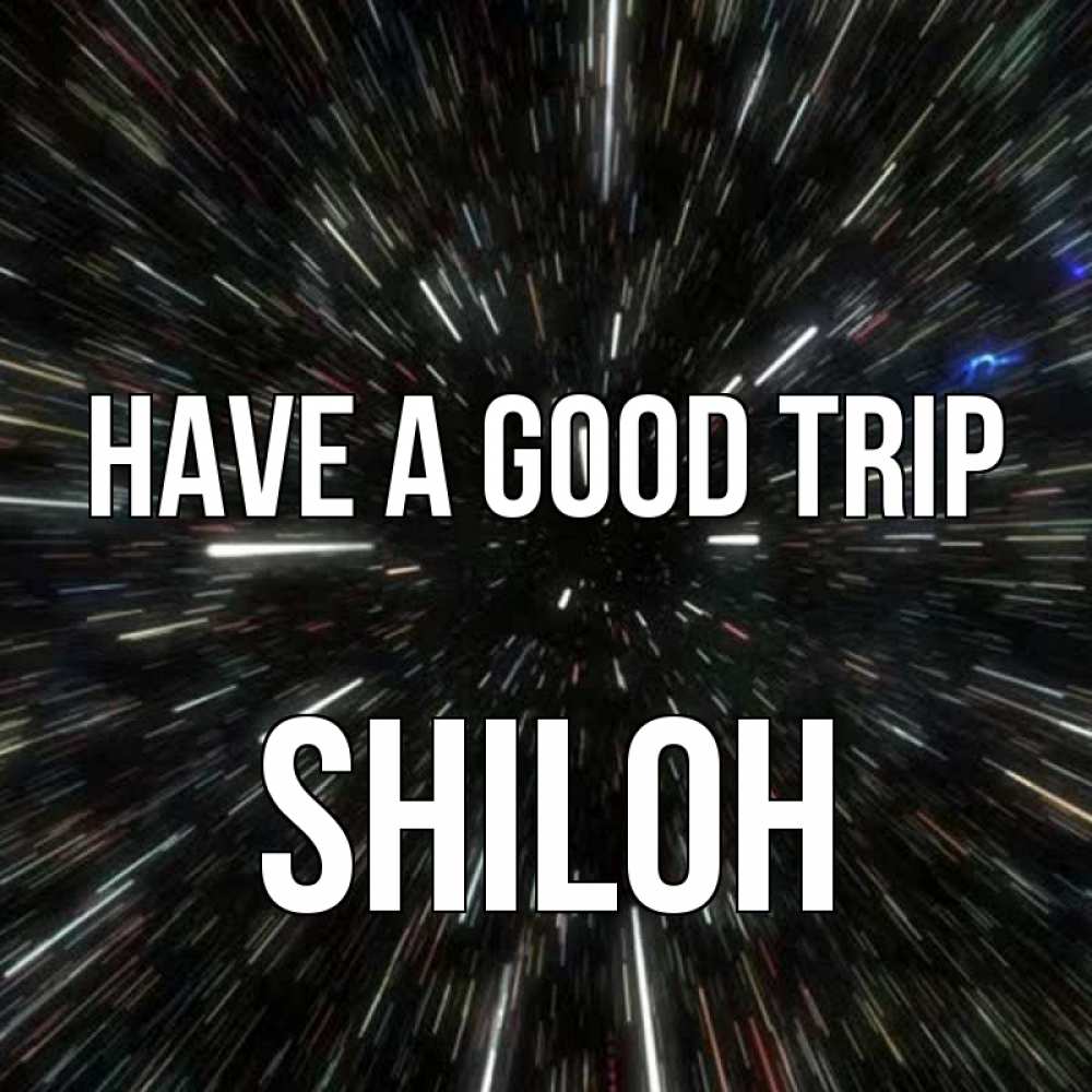 Greetings card с именем, Shiloh Have a good trip туннель Greetings with text for free download 