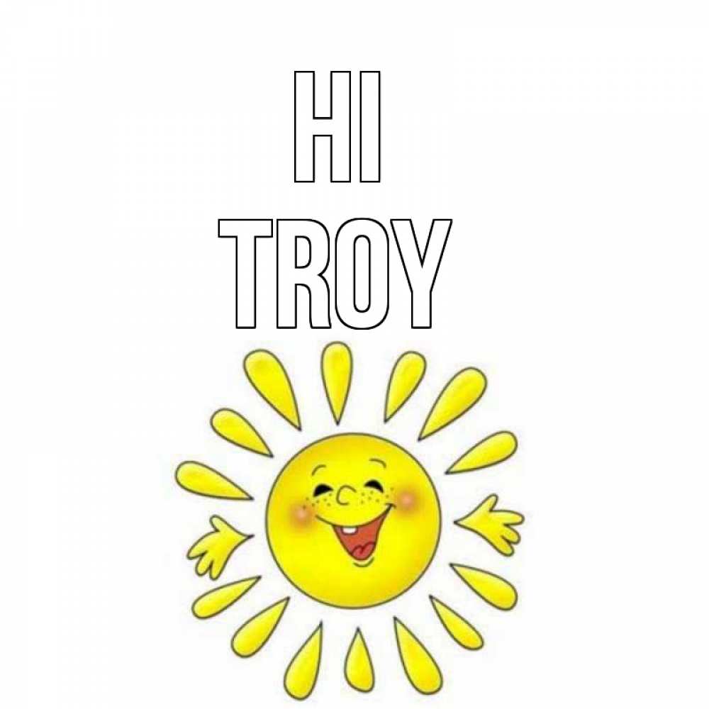 Greetings card с именем, Troy Hi солнце Greetings with text for free download 