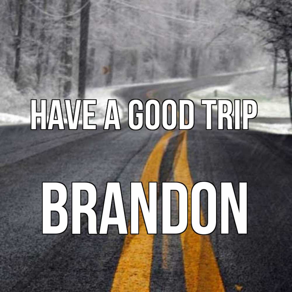 Greetings card с именем, Brandon Have a good trip хорошего вам путешествия Greetings with text for free download 