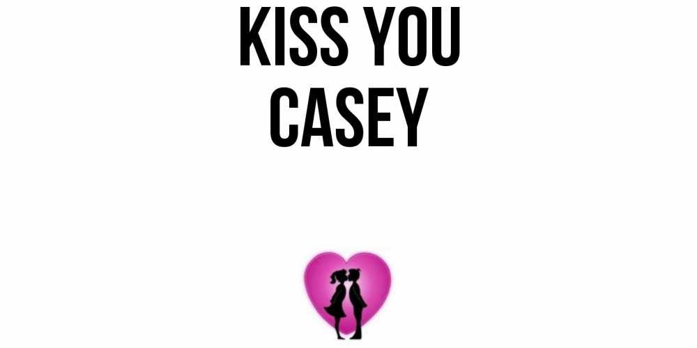 Greetings card с именем, Casey Kiss you поцелуй Greetings with text for free download 