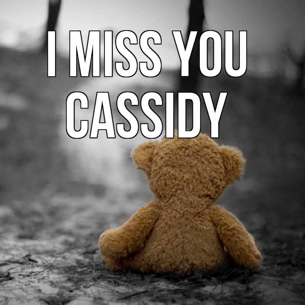 Greetings card с именем, Cassidy I miss you красивые открытки Greetings with text for free download 