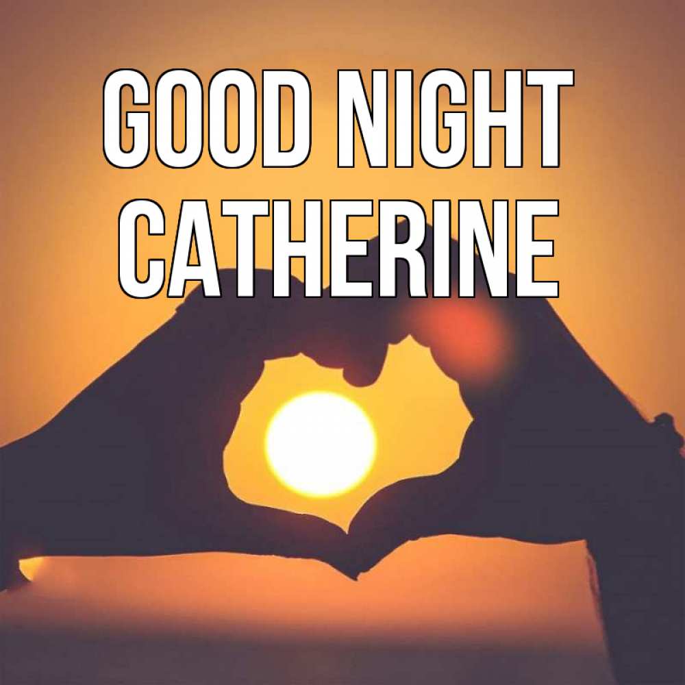 Greetings card с именем, Catherine Good night садится солнце Greetings with text for free download 