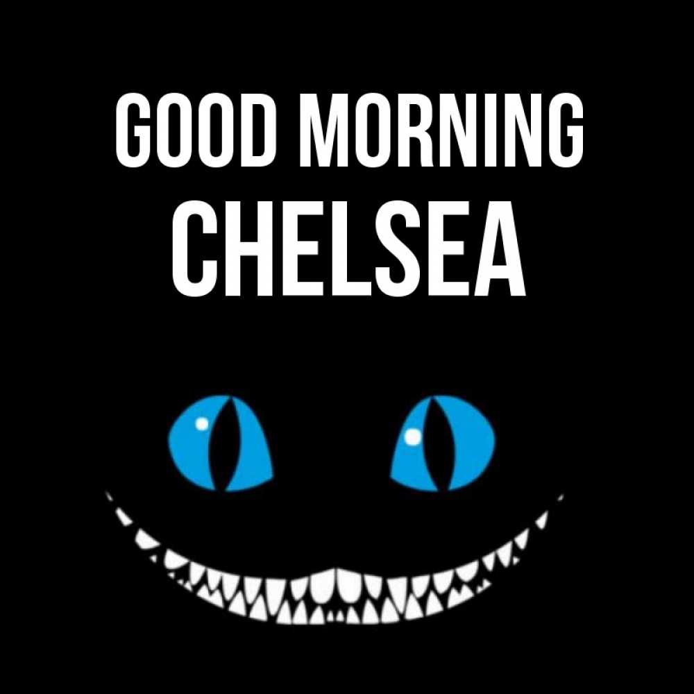 Greetings card с именем, Chelsea Good morning голубые глаза и зубки Greetings with text for free download 