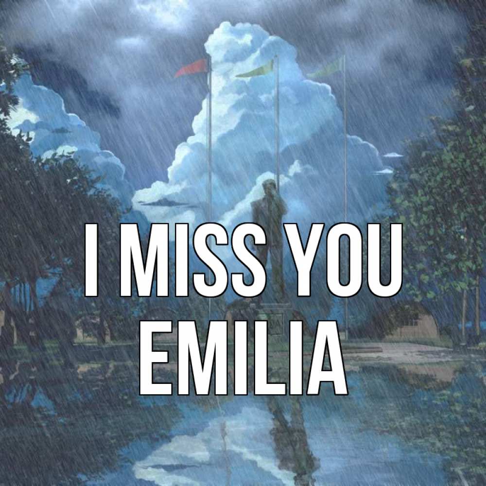 Greetings card с именем, Emilia I miss you печалька Greetings with text for free download 