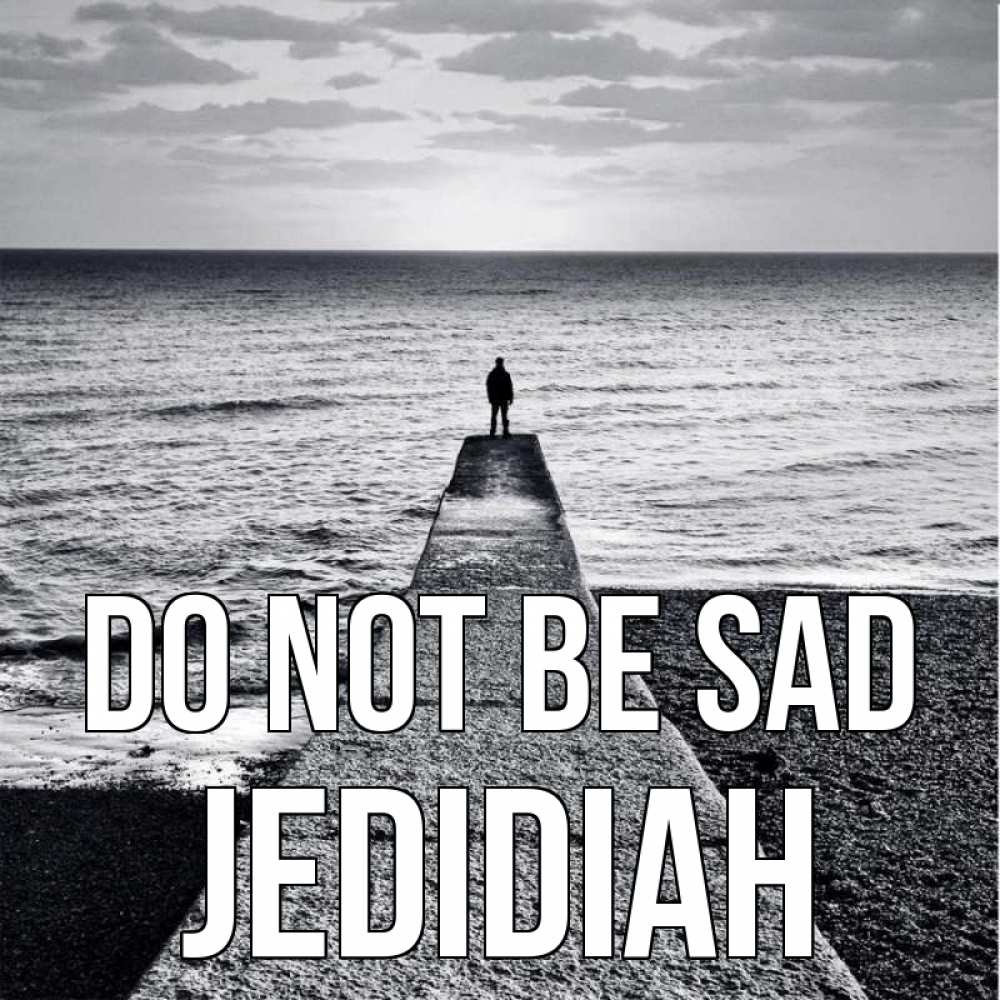 Greetings card с именем, Jedidiah Do not be sad море Greetings with text for free download 