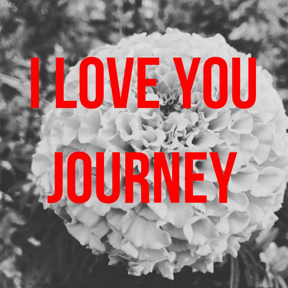 Greetings card с именем, Journey I love you подпись Greetings with text for free download 