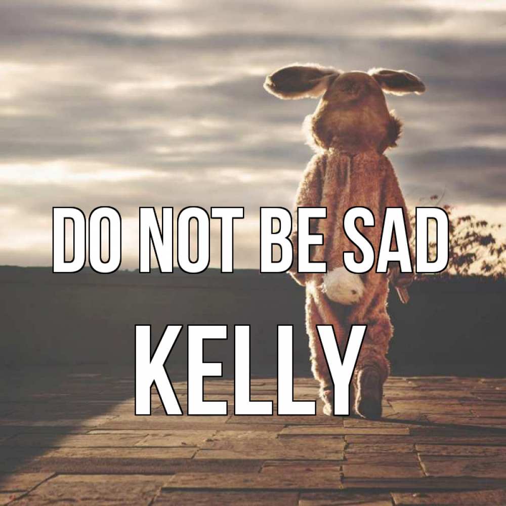 Greetings card с именем, Kelly Do not be sad со спины Greetings with text for free download 