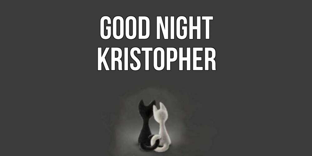 Greetings card с именем, Kristopher Good night коты Greetings with text for free download 