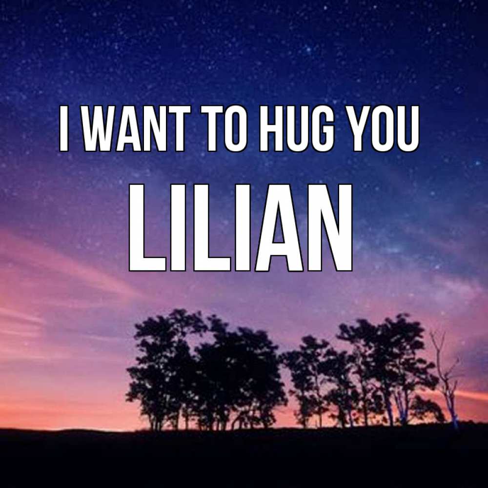 Greetings card с именем, Lilian I want to hug you силуэты деревьев Greetings with text for free download 