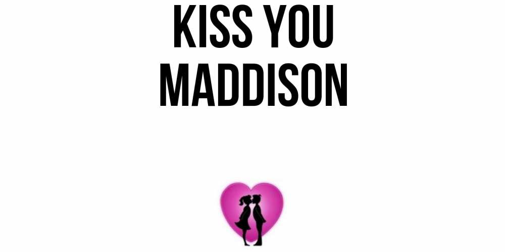 Greetings card с именем, Maddison Kiss you поцелуй Greetings with text for free download 