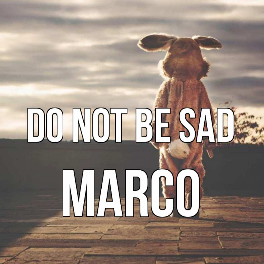 Greetings card с именем, Marco Do not be sad со спины Greetings with text for free download 