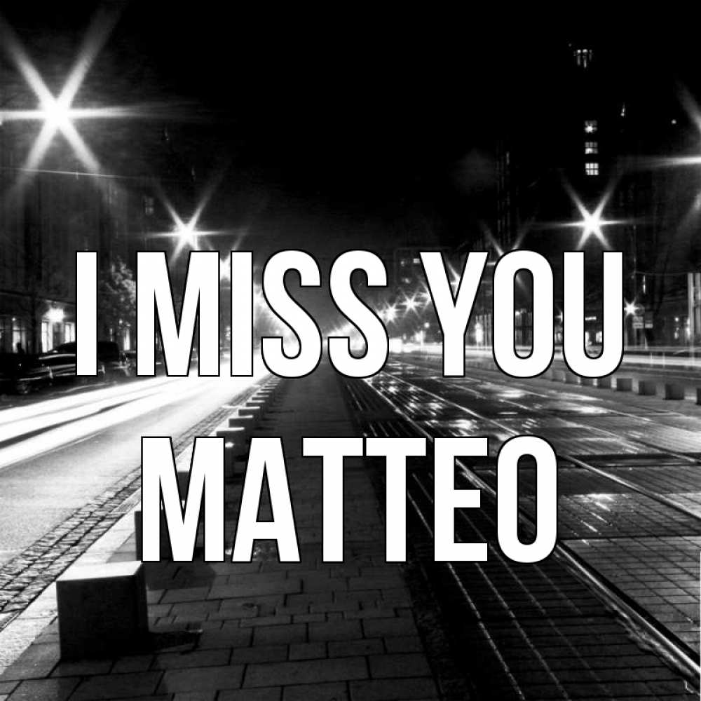 Greetings card с именем, Matteo I miss you проспект Greetings with text for free download 