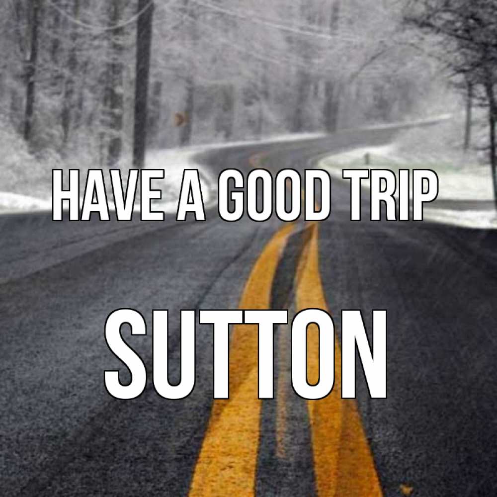 Greetings card с именем, Sutton Have a good trip хорошего вам путешествия Greetings with text for free download 