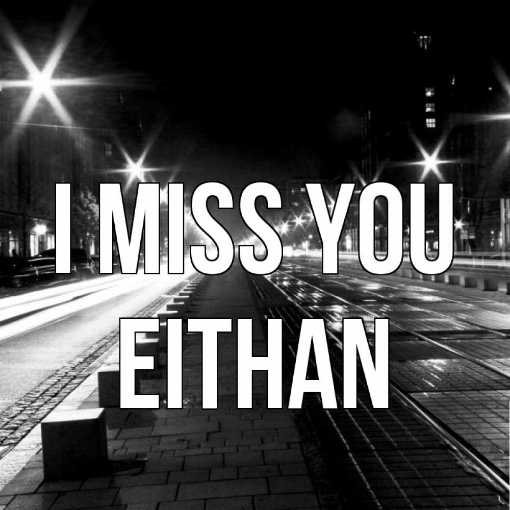 Greetings card с именем, Eithan I miss you проспект Greetings with text for free download 