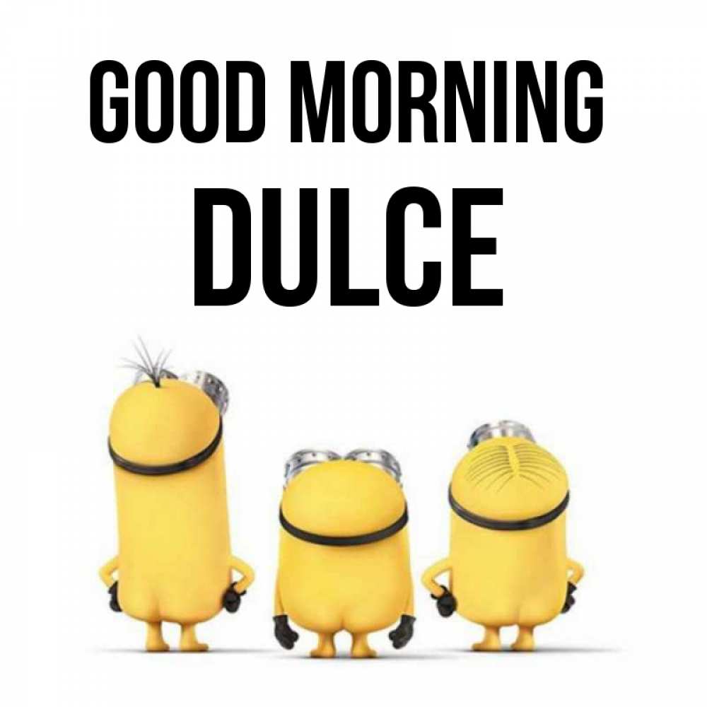 Greetings card с именем, Dulce Good morning подписать открытку онлайн бесплатно Greetings with text for free download 