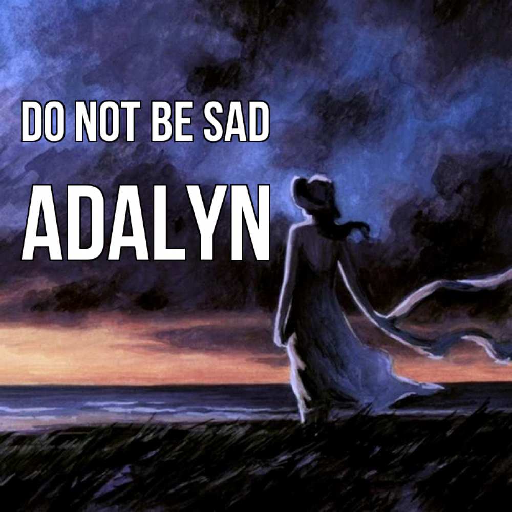 Greetings card с именем, Adalyn Do not be sad картина Greetings with text for free download 