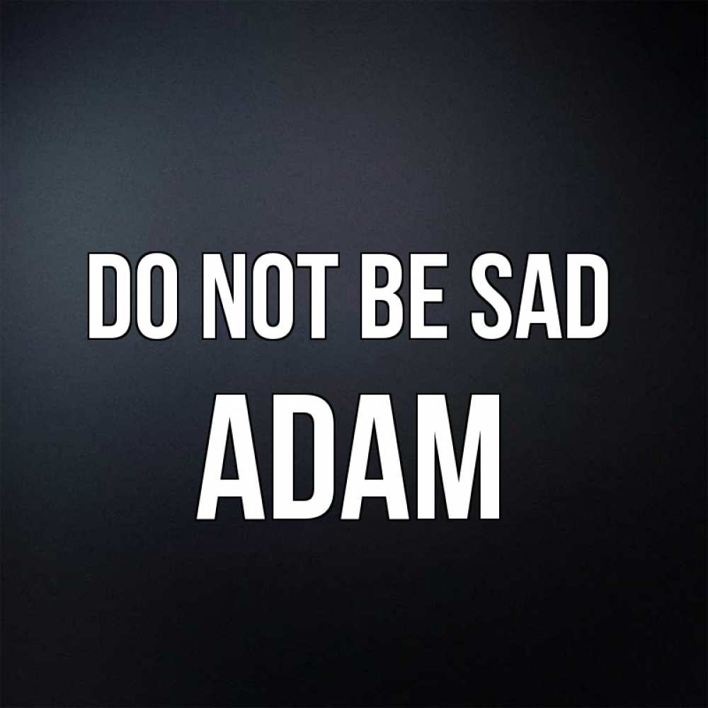 Greetings card с именем, Adam Do not be sad Градиент серый Greetings with text for free download 