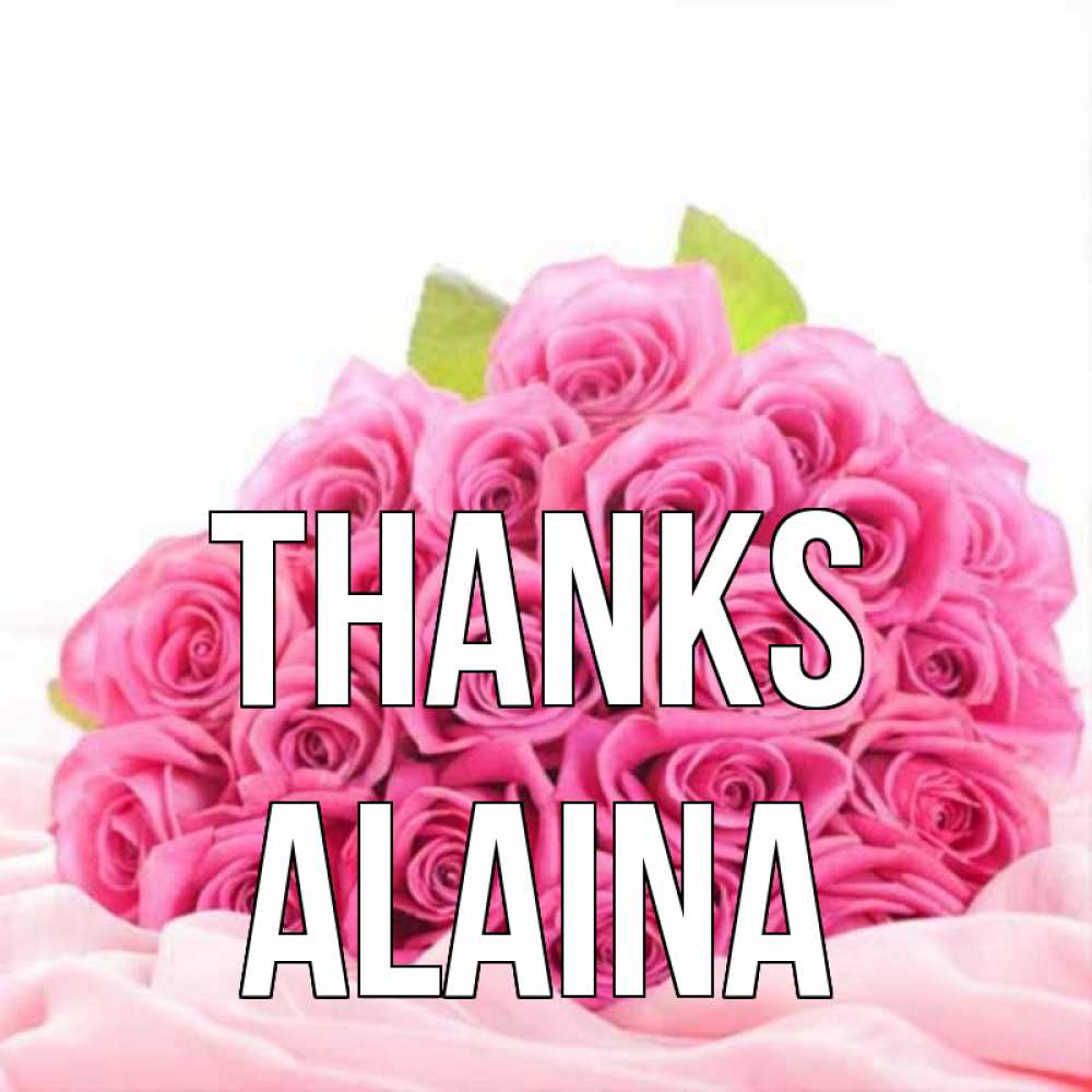 Greetings card с именем, Alaina Thanks розовые розы с подписью Greetings with text for free download 