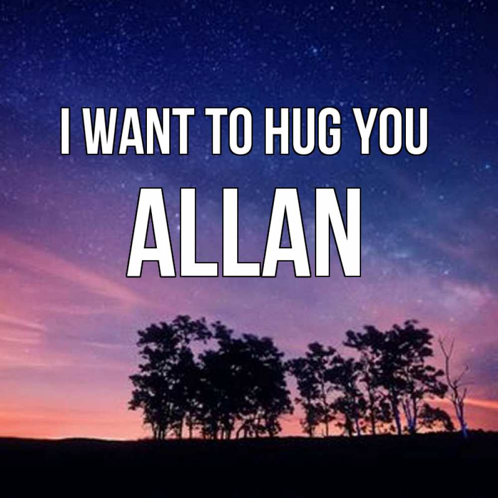 Greetings card с именем, Allan I want to hug you силуэты деревьев Greetings with text for free download 