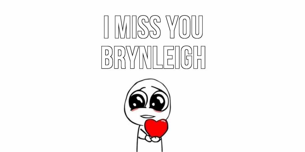 Greetings card с именем, Brynleigh I miss you я очень соскучился по тебе с тролль фейсом Greetings with text for free download 