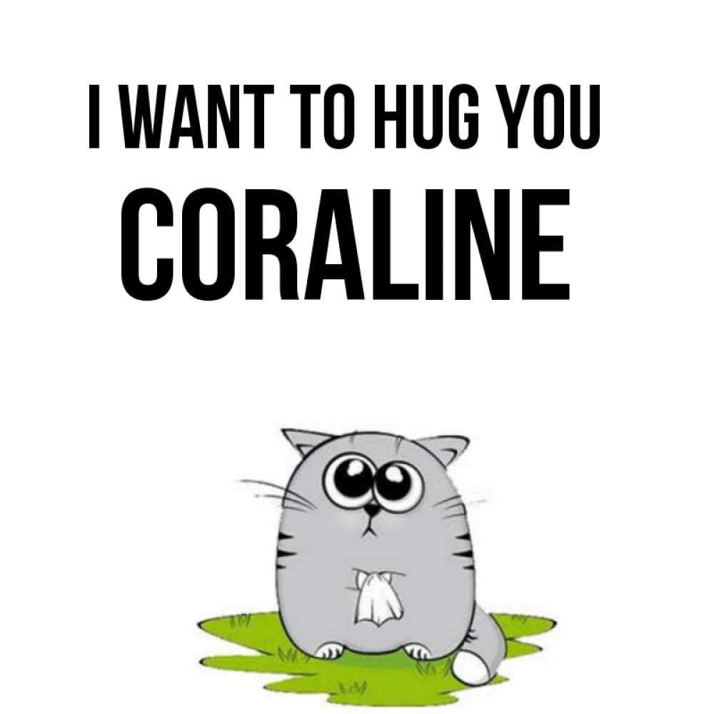 Greetings card с именем, Coraline I want to hug you котик теребит платочек сидя на травке Greetings with text for free download 