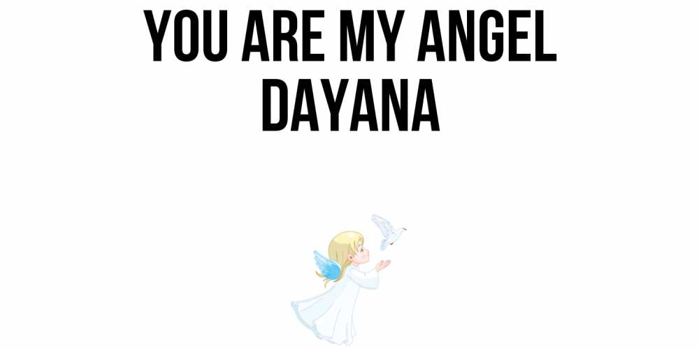 Greetings card с именем, Dayana You are my angel ангел, голубь Greetings with text for free download 