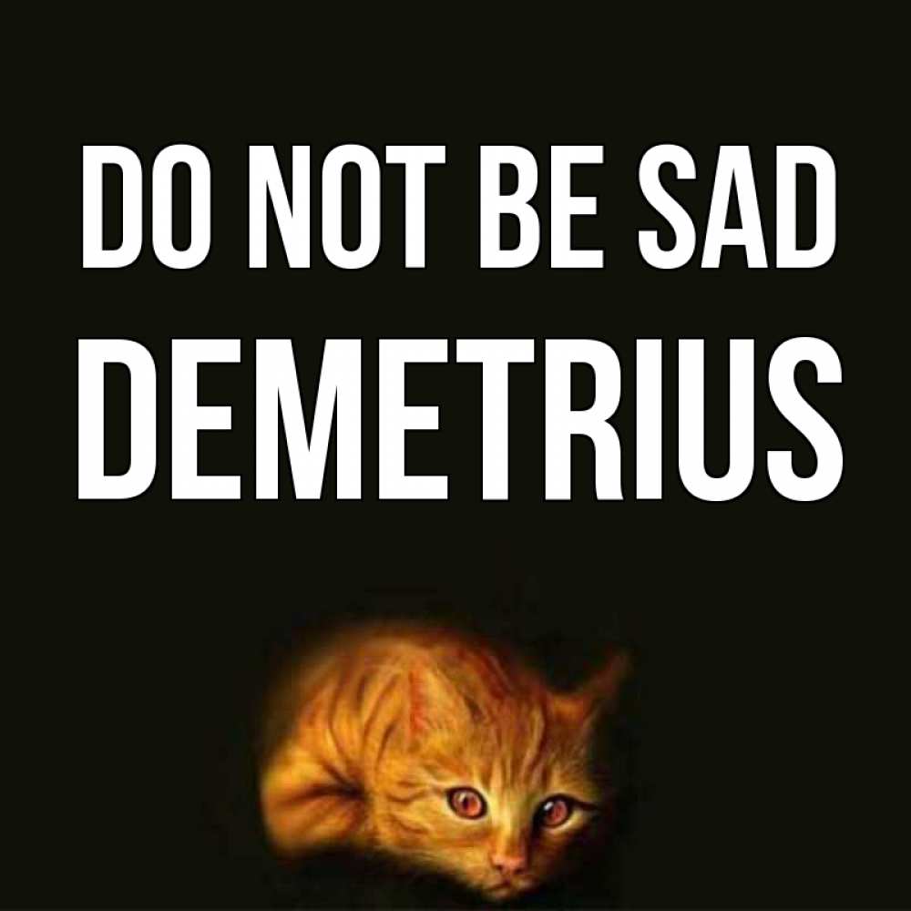 Greetings card с именем, Demetrius Do not be sad лежащий кот в темноте Greetings with text for free download 
