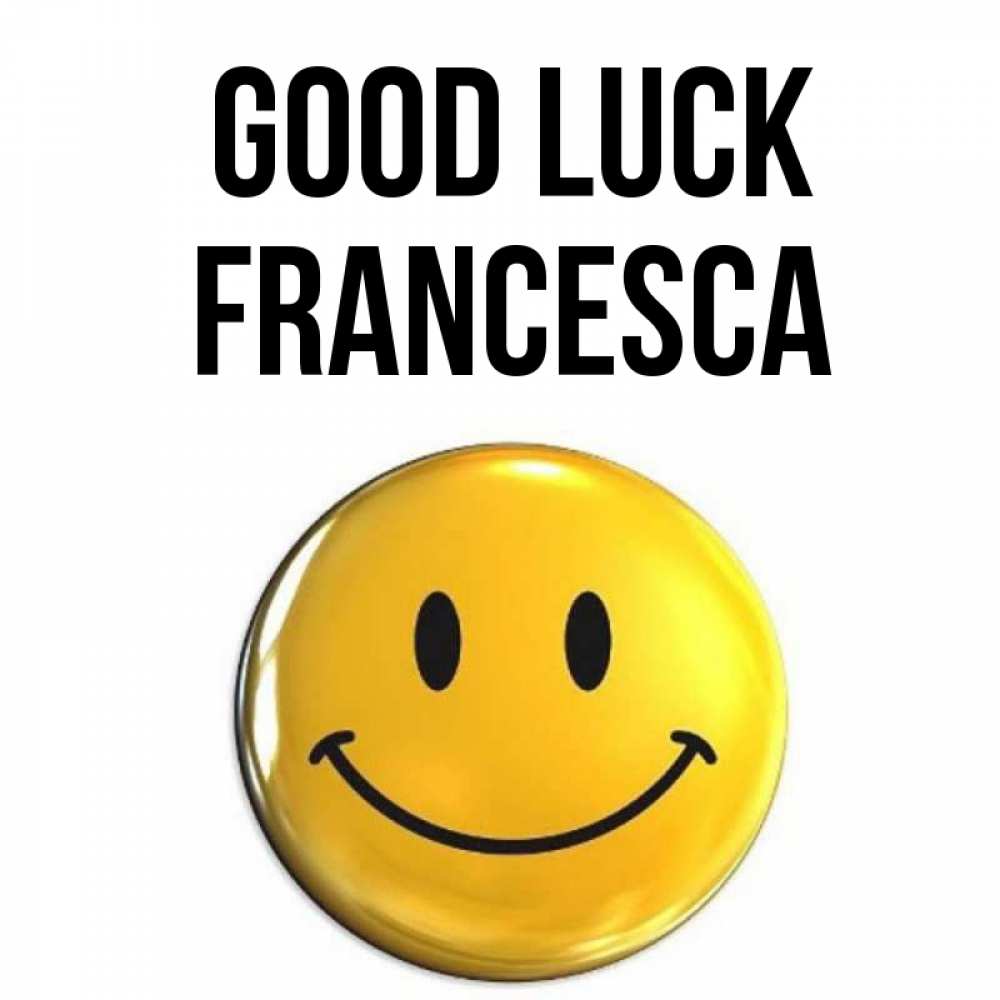 Greetings card с именем, Francesca Good luck для поднятия настроения открытки на каждый день Greetings with text for free download 