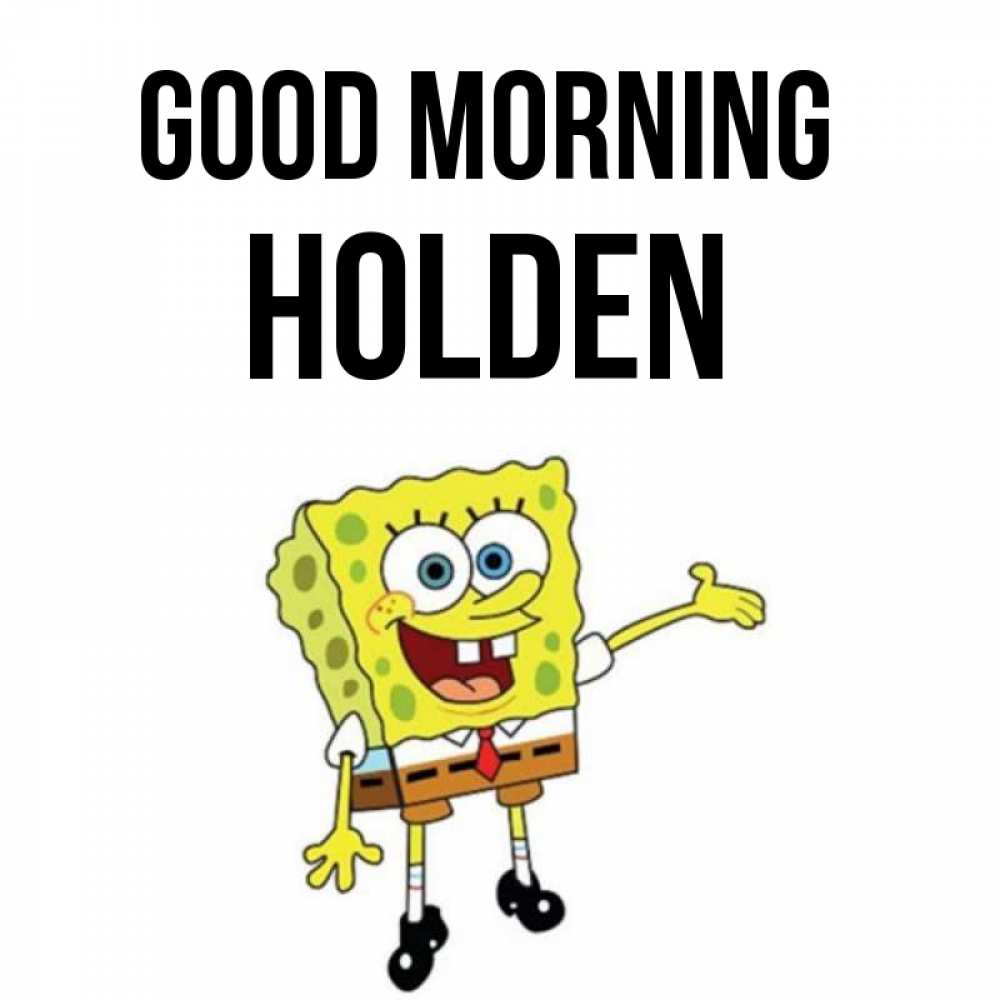 Greetings card с именем, Holden Good morning губка боб улыбается Greetings with text for free download 