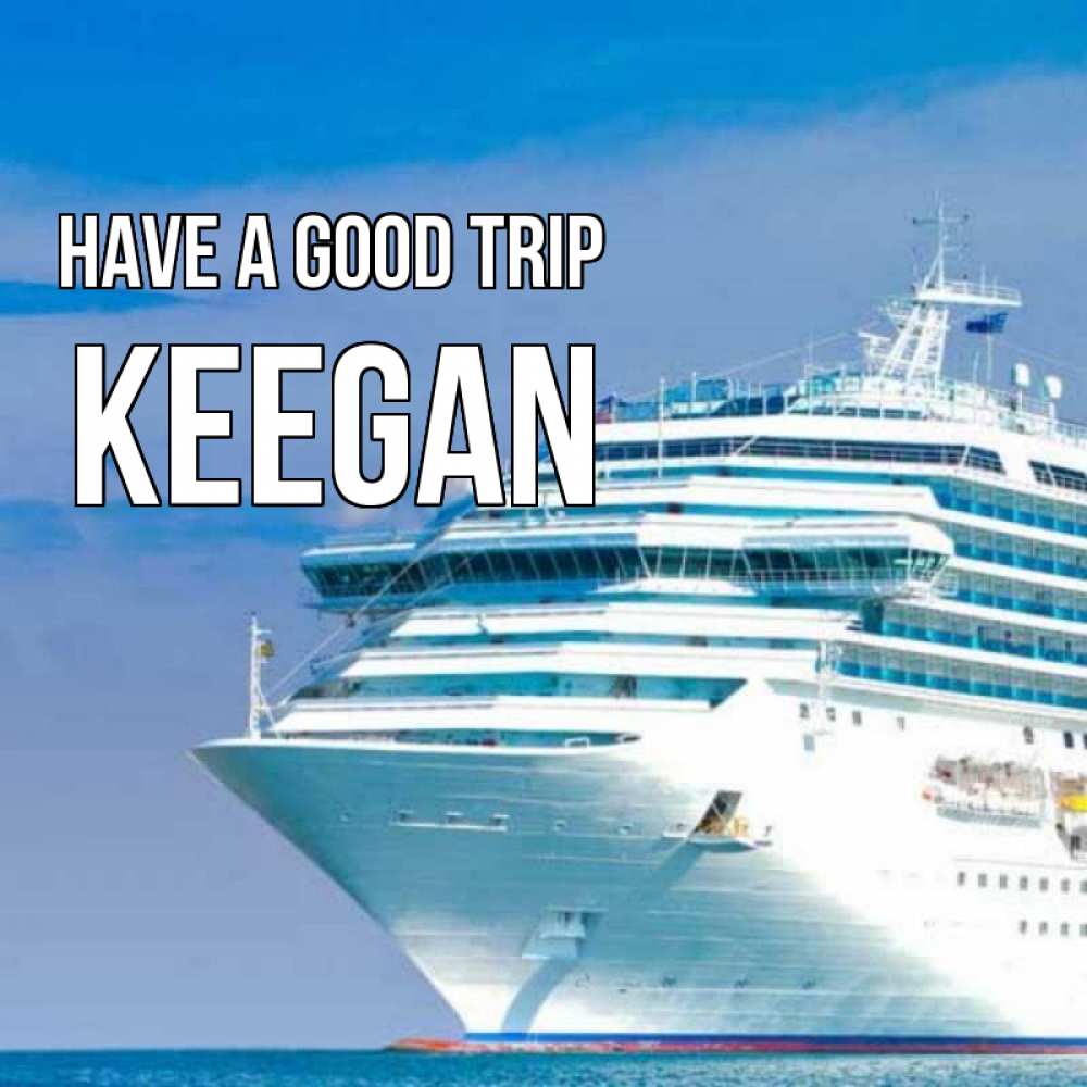 Greetings card с именем, Keegan Have a good trip огромный лайнер Greetings with text for free download 