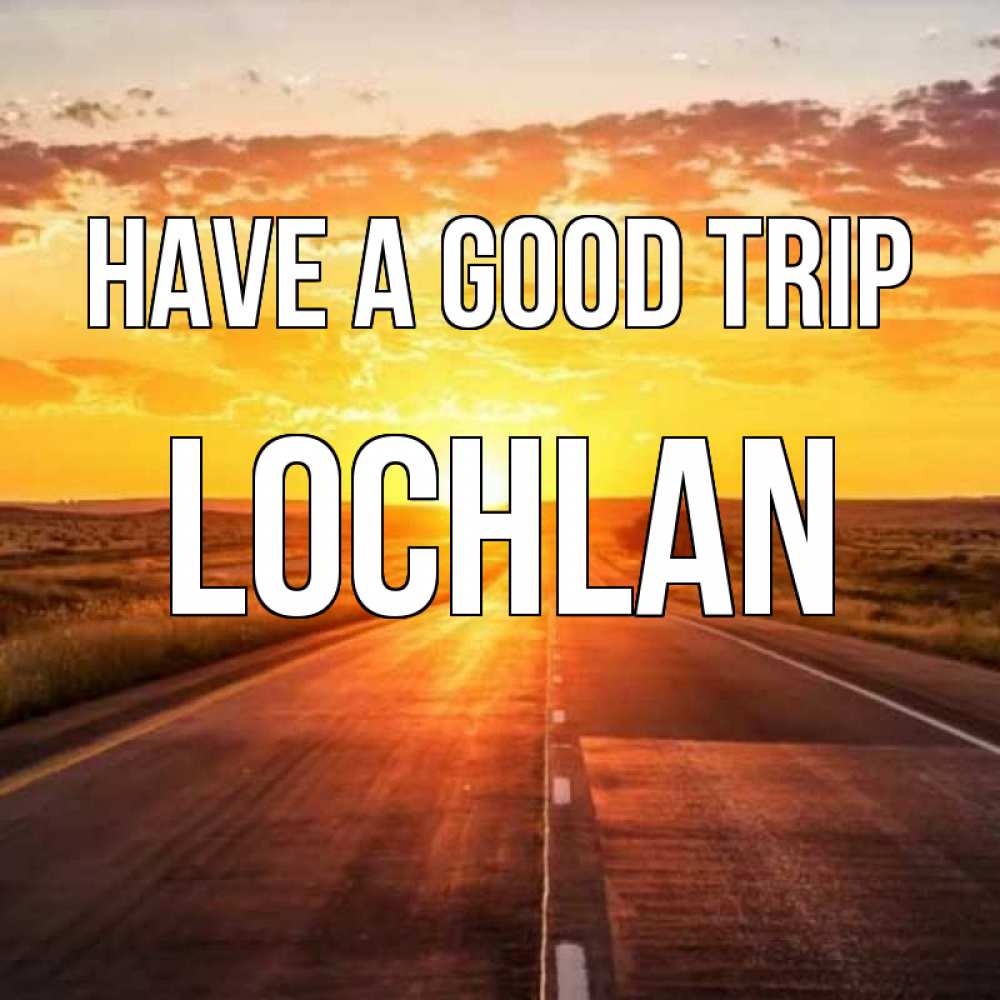 Greetings card с именем, Lochlan Have a good trip солнечный свет, закат Greetings with text for free download 