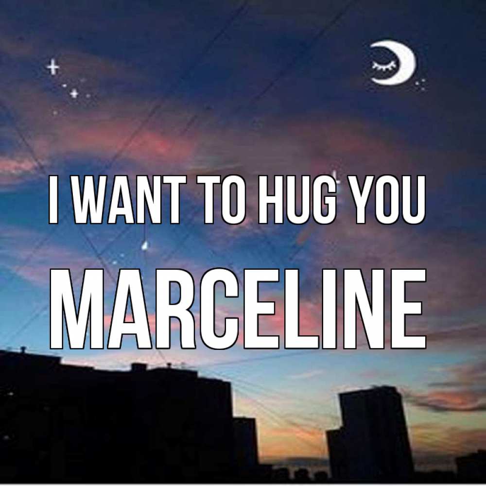 Greetings card с именем, Marceline I want to hug you звездное небо Greetings with text for free download 