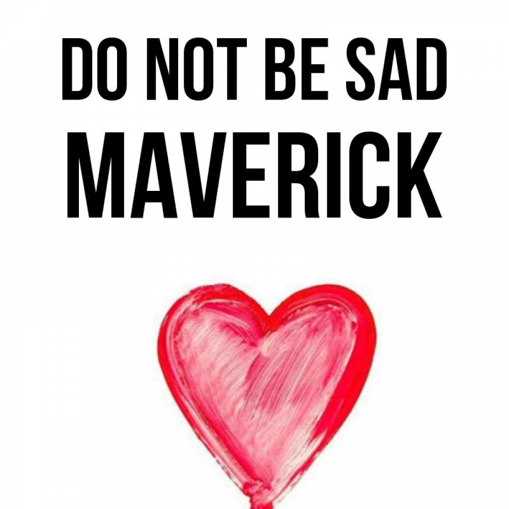 Greetings card с именем, Maverick Do not be sad сердечко Greetings with text for free download 