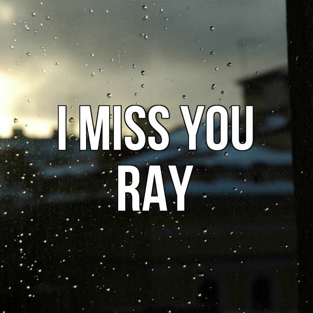 Greetings card с именем, Ray I miss you капли на стекле Greetings with text for free download 