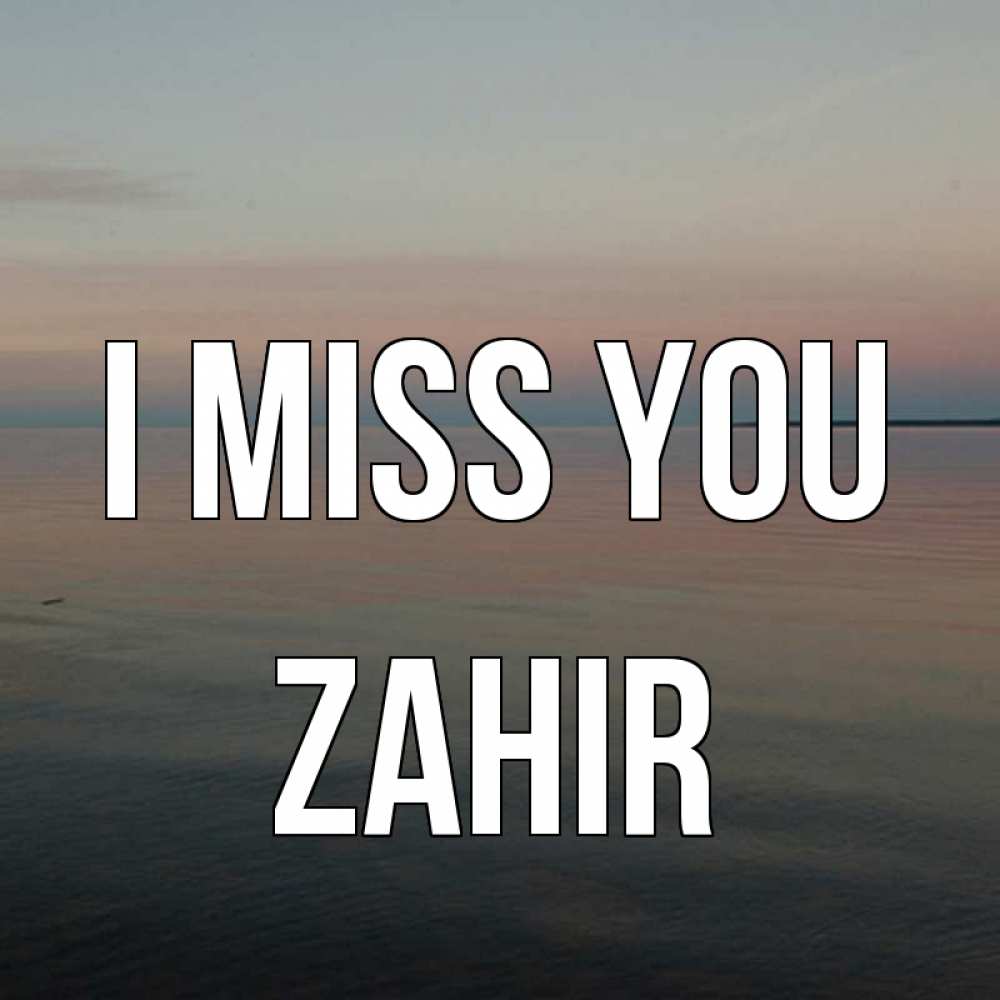 Greetings card с именем, Zahir I miss you пусто Greetings with text for free download 