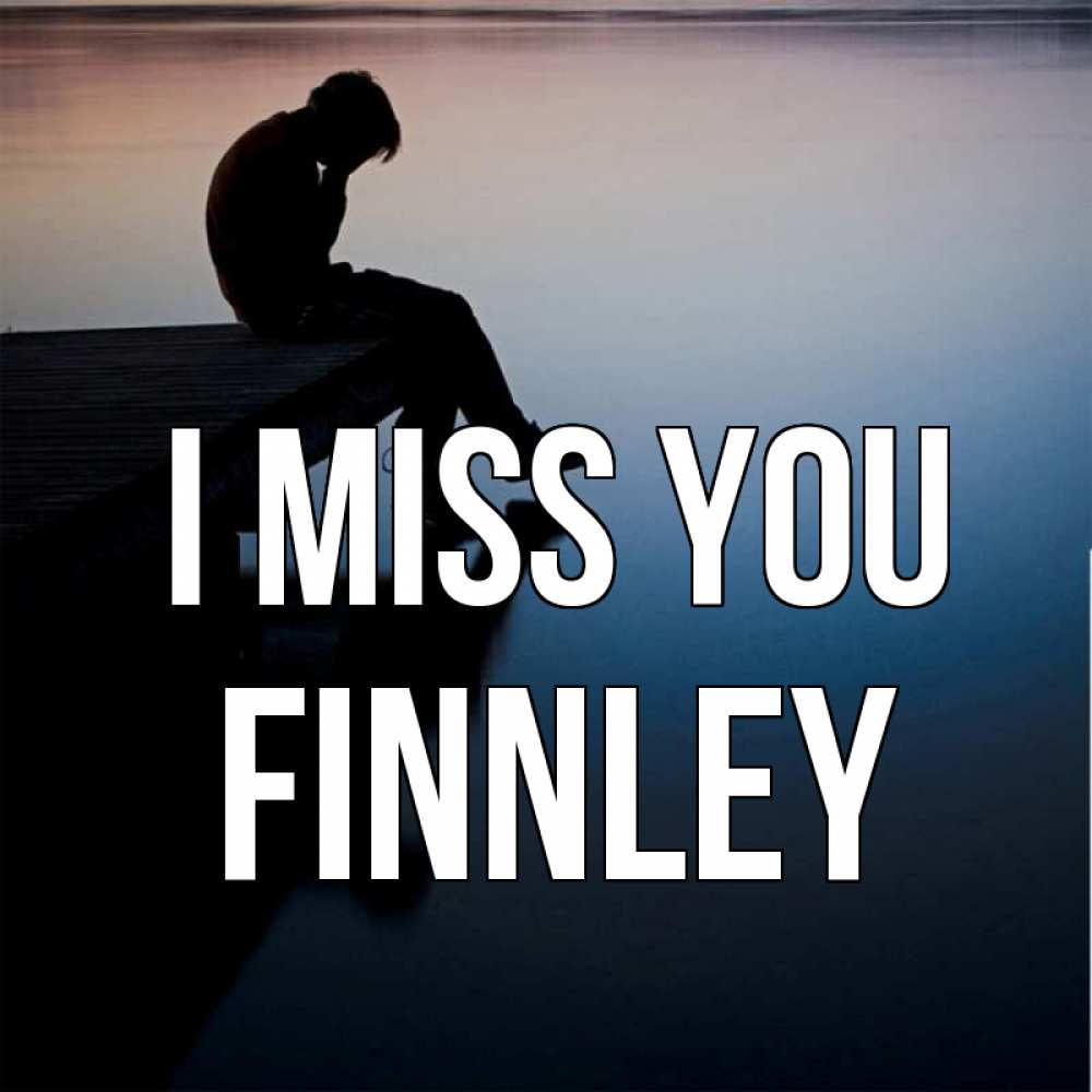 Greetings card с именем, Finnley I miss you печаль Greetings with text for free download 
